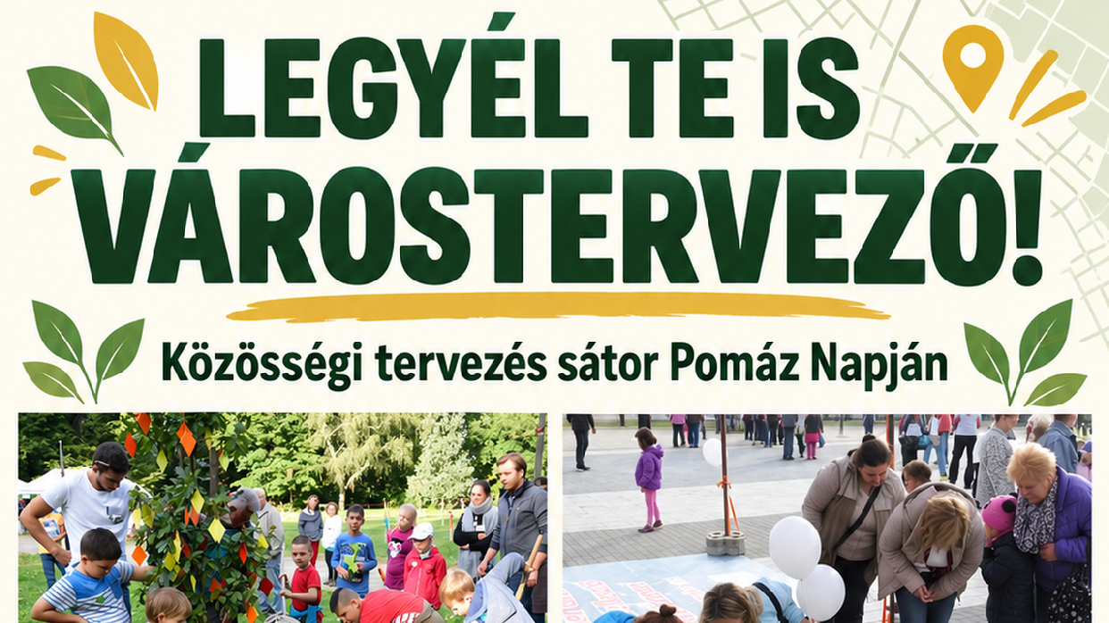 LEGYÉL TE IS VÁROSTERVEZŐ! Vár a közösségi tervezés sátra Pomáz Napján!