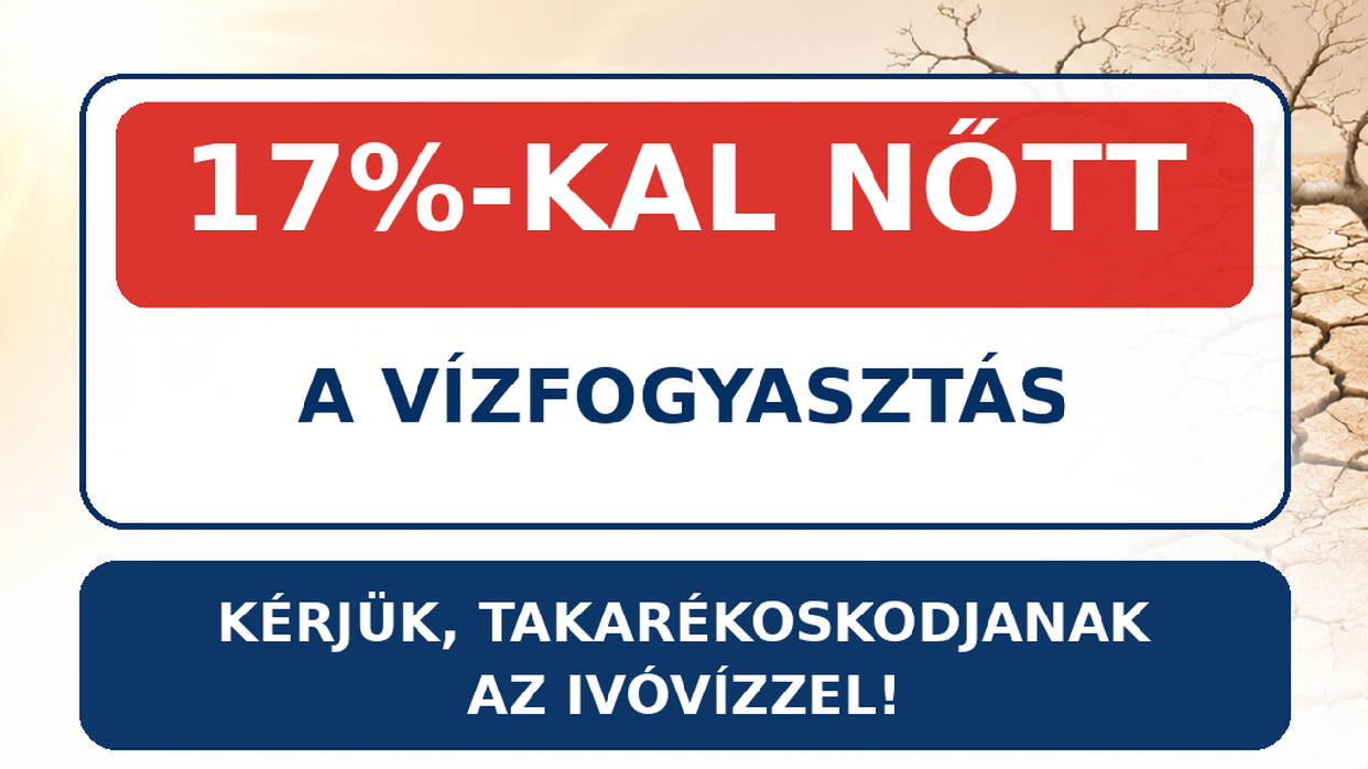 17%-kal nőtt a vízfogyasztás – kérjük, takarékoskodjanak az ivóvízzel!
