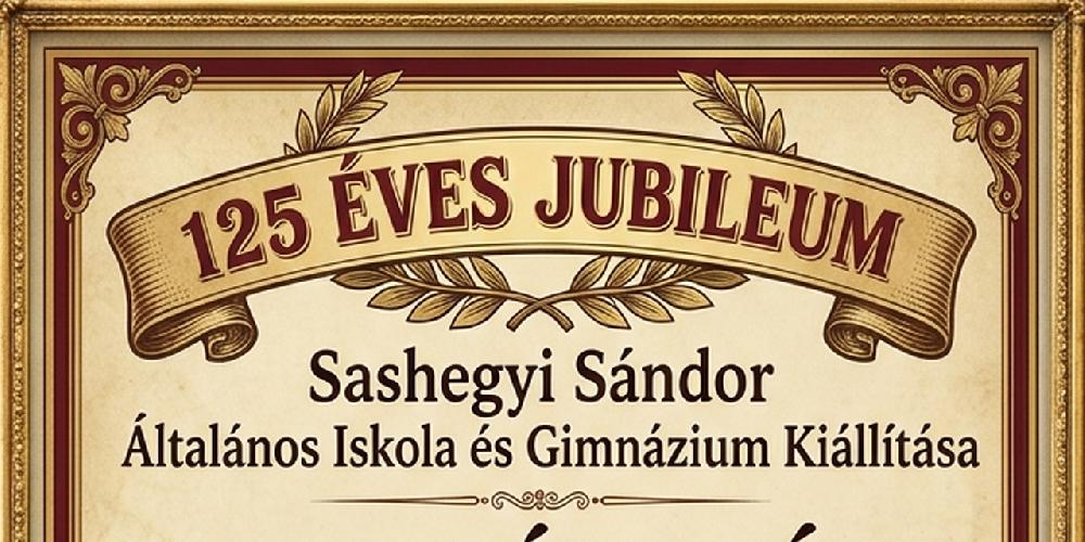 125 Éves Jubileum - Sashegyi Sándor Általános Iskola és Gimnázium kiállítása